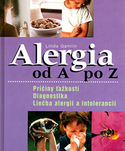 Alergia od A po Z: Príčiny ťažkostí, Diagnostika, Liečba alergií a intolerancií (2003)