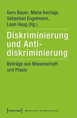 Diskriminierung und Antidiskriminierung: Beiträge aus Wissenschaft und Praxis (Gesellschaft der Unterschiede, Bd. 11)