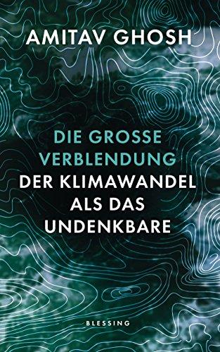 Die große Verblendung: Der Klimawandel als das Undenkbare