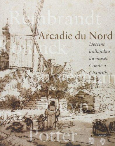 Arcadie du Nord : dessins hollandais du Musée Condé à Chantilly, : exposition, du 26 septembre 2001 au 15 janvier 2002