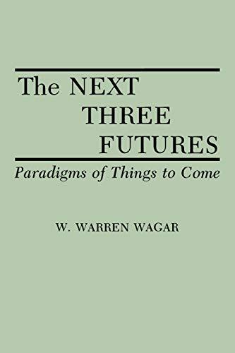 The Next Three Futures: Paradigms of Things to Come (Contributions in Sociology; 98 15)