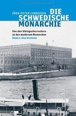 Die schwedische Monarchie 2 - Von den Vikingerherrschern zu den modernen Monarchen: 1612 bis heute