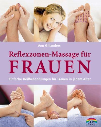 Reflexzonen-Massage für Frauen. Einfache Heilbehandlungen für Frauen in jedem Alter