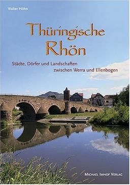 Thüringische Rhön. Städte, Dörfer und Landschaften zwischen Werra und Ellenbogen