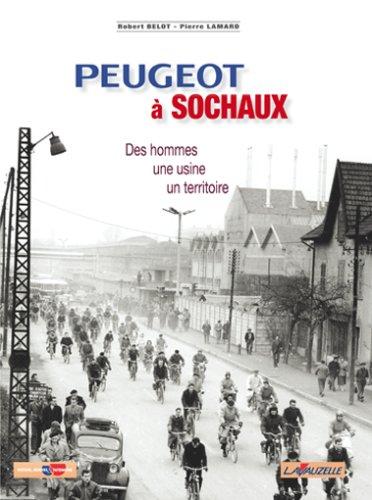 Peugeot à Sochaux : des hommes, une usine, un territoire