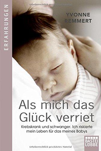 Als mich das Glück verriet: Krebskrank und schwanger. Ich riskierte mein Leben für das meines Babys