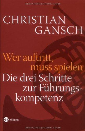 Wer auftritt, muss spielen. Die drei Schritte zur Führungskompetenz