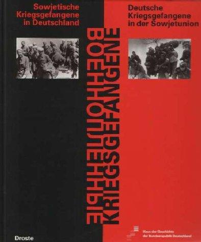 Kriegsgefangene - Wojennoplennyje. Sowjetische Kriegsgefangene in Deutschland - Deutsche Kriegsgefangene in der Sowjetunion