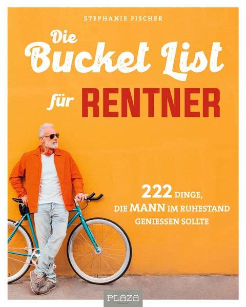 Die Bucket List für Rentner: 222 Dinge, die MANN im Ruhestand genießen sollte (AAZPU25)