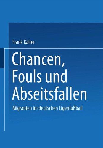 Chancen, Fouls und Abseitsfallen. Migranten im deutschen Ligenfussball