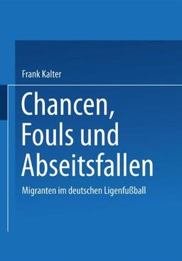 Chancen, Fouls und Abseitsfallen. Migranten im deutschen Ligenfussball