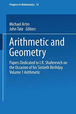 Arithmetic and Geometry: Papers Dedicated to I.R. Shafarevich on the Occasion of His Sixtieth Birthday Volume I Arithmetic (Progress in Mathematics, 35, Band 35)