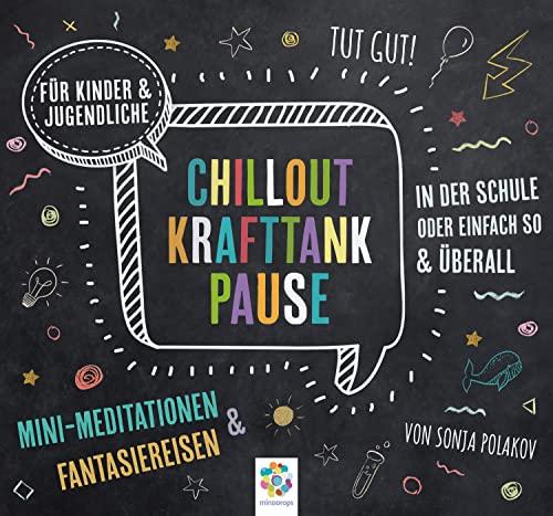 CHILLOUT KRAFTTANK PAUSE * Mini-Meditationen und Fantasiereisen für Kinder und Jugendliche * Inklusive CD als MP3-Download