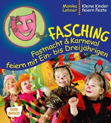 Fasching, Fastnacht & Karneval feiern mit Ein-­ bis Dreijährigen