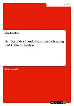 Der Beruf des Standesbeamten. Befragung und kritische Analyse