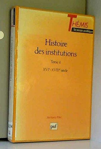 Histoire des institutions. Vol. 4. XVIe-XVIIIe siècle