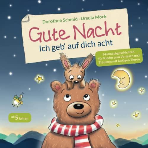 Gute Nacht - Ich geb' auf dich acht: Mutmachgeschichten für Kinder zum Vorlesen und Träumen mit lustigen Tieren