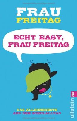 Echt easy, Frau Freitag!: Das Allerneueste aus dem Schulalltag