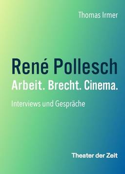 René Pollesch – Arbeit. Brecht. Cinema.: Interviews und Gespräche