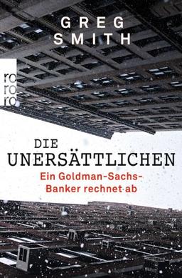 Die Unersättlichen: Ein Goldman-Sachs-Banker rechnet ab