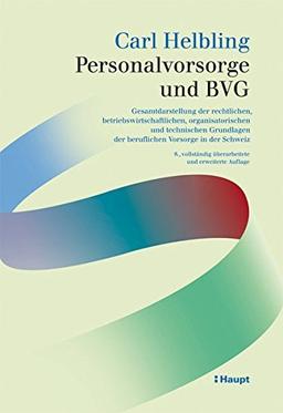 Personalvorsorge und BVG: Gesamtdarstellung der rechtlichen, betriebswirtschaftlichen, organisatorischen und technischen Grundlagen der beruflichen Vorsorge in der Schweiz