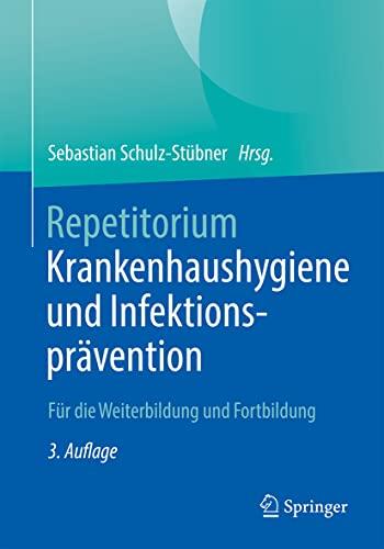 Repetitorium Krankenhaushygiene und Infektionsprävention: Für die Weiterbildung und Fortbildung