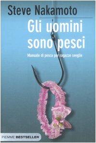 Gli uomini sono pesci. Manuale di pesca per ragazze sveglie (Bestseller)