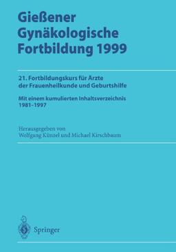 Gießener Gynäkologische Fortbildung 1999: 21. Fortbildungskurs für Ärzte der Frauenheilkunde und Geburtshilfe (German Edition)