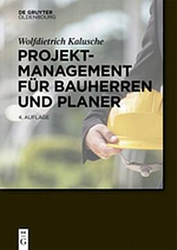 Projektmanagement für Bauherren und Planer (Bauen und Ökonomie)