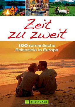 Reiseführer Europa: Zeit zu zweit! 100 romantische Reiseziele in Europa. Originelle Tipps für romantische Kurzreisen - vom Märchenschloss bis zum Tempel der Aphrodite oder Städtereise