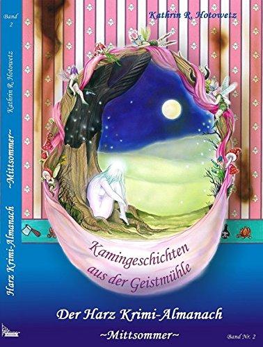 Harz Krimi-Almanach Band 2: Kamingeschichten aus der Geistmühle ~Mittsommer~ (Harz Krimi-Almanach / Geschichten aus der Geistmühle)