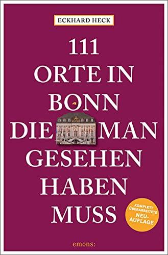 111 Orte in Bonn, die man gesehen haben muss: Reiseführer, Relaunch