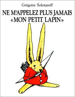 Ne m'appelez plus jamais Mon petit Lapin