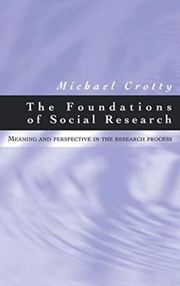 The Foundations of Social Research: Meaning and Perspective in the Research Process