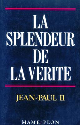 La splendeur de la vérité. Veritatis splendor : lettre encyclique