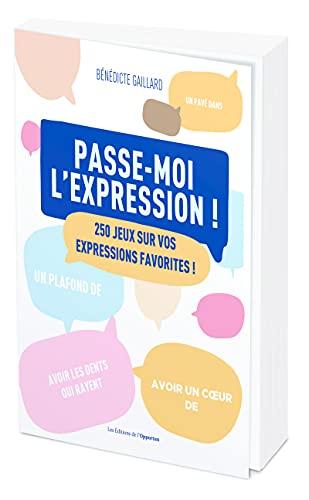 Passe-moi l'expression ! : 300 jeux sur vos expressions favorites !