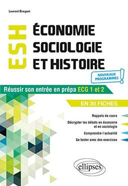 Economie, sociologie et histoire, ESH : réussir son entrée en prépa ECG 1 et 2 en 30 fiches : nouveaux programmes