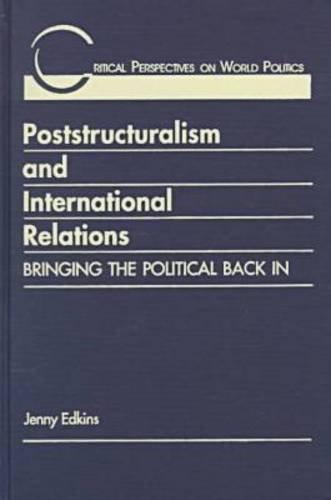 Poststructuralism & International Relations: Bringing the Political Back in (Critical Perspectives on World Politics)