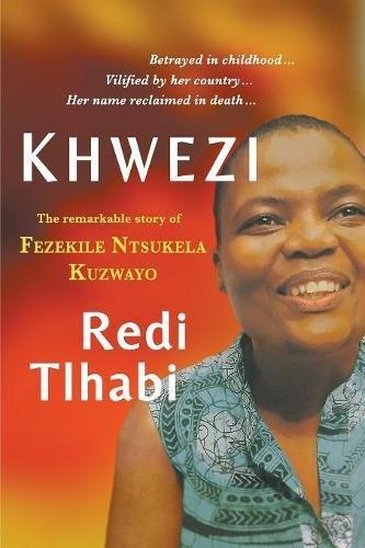 KHWEZI: The Remarkable Story of Fezekile Ntsukela Kuzwayo