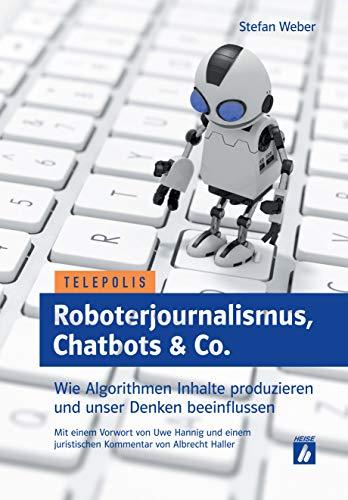 Roboterjournalismus, Chatbots & Co.: Wie Algorithmen Inhalte produzieren und unser Denken beeinflussen (Telepolis)