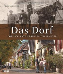 Das Dorf: Landleben in Deutschland - gestern und heute