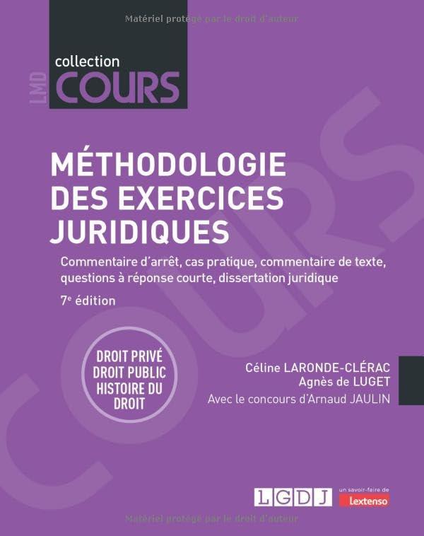 Méthodologie des exercices juridiques : 5 exercices, 3 disciplines : commentaire d'arrêt, cas pratique, commentaire de texte, questions à réponse courte, dissertation juridique