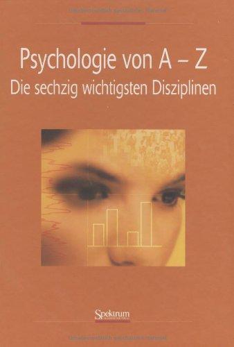 Psychologie von A - Z: Die 60 wichtigsten Disziplinen