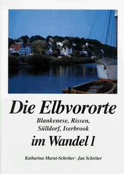 Die Elbvororte im Wandel in alten und neuen Bildern, Bd.1, Blankenese, Rissen, Sülldorf, Iserbrook