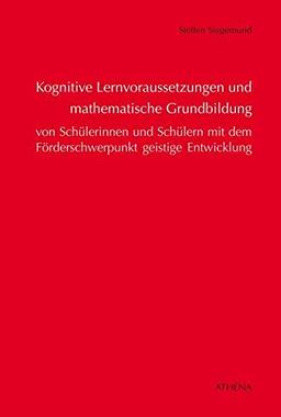 Kognitive Lernvoraussetzungen und mathematische Grundbildung von Schülerinnen und Schülern: mit dem Förderschwerpunkt geistige Entwicklung (Schriften zur Pädagogik bei Geistiger Behinderung)