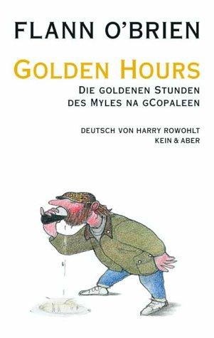 Flann O'Brien - Werke: Flann O&apos;Brien - Werke: Golden Hours: Die goldenen Stunden des Myles na gCopaleen: Bd 5