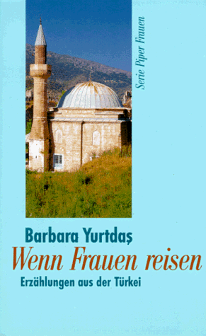 Wenn Frauen reisen. Erzählungen aus der Türkei.