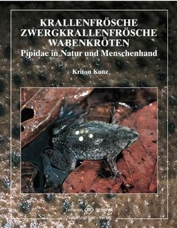 Krallenfrösche, Zwergkrallenfrösche, Wabenkröten: Pipidae in Natur und Menschenhand