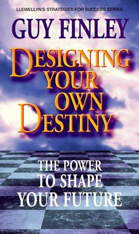 Designing Your Own Destiny: The Power to Shape Your Future (Llewellyn's strategies for success series)