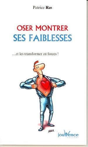 Oser montrer ses faiblesses : et les transformer en forces !